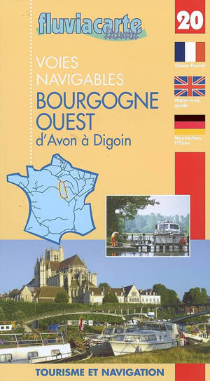 Les voies navigables de la Bourgogne ouest : d'Avon à Digoin par les canaux du Loing, de Briare, latéral à la Loire, l'Yonne et le canal du Nivernais : guide de navigation fluviale