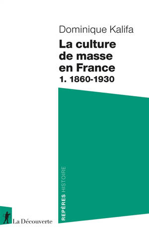 La culture de masse en France. Vol. 1. 1860-1930