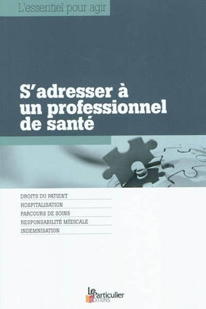 S'adresser à un professionnel de santé : droits du patient, hospitalisation, parcours de soins, responsabilité médicale, indemnisation