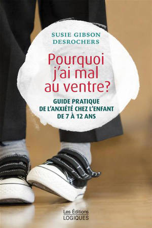 Pourquoi j'ai mal au ventre ? : guide pratique de l'anxiété chez les enfants de 7 à 12 ans