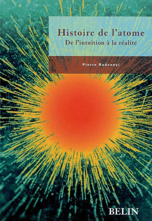 Histoire de l'atome : de l'intuition à la réalité