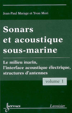 Sonars et acoustique sous-marine. Vol. 1. Le milieu marin, l'interface acoustique électrique, structures d'antennes