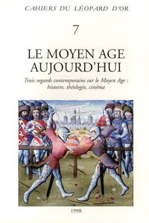 Le Moyen Age aujourd'hui : trois regards contemporains sur le Moyen Age : histoire, théologie, cinéma : actes de la rencontre de Cerisy-la-Salle (juillet 1991)