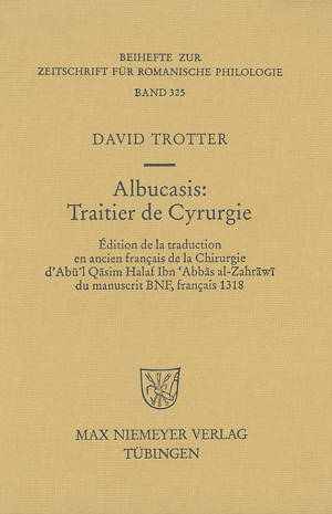 Albucasis, traitier de cyrurgie : édition de la traduction en ancien français de la chirurgie d'Abu'l Qasim Halaf Ibn Abbas al-Zahrawi du manuscrit BNF, français 1318