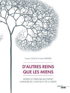 D'autres reins que les miens : patients et médecins racontent l'aventure de la dialyse et de la greffe