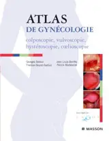 Atlas de gynécologie : colposcopie, vulvoscopie, hystéroscopie, coelioscopie
