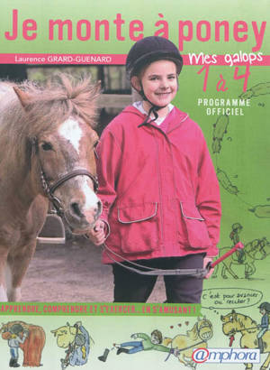 Je monte à poney : mes galops 1 à 4 programme officiel : apprendre, comprendre et s'exercer... en s'amusant !
