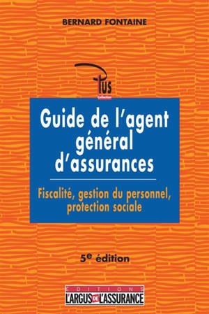 Guide de l'agent général d'assurances : fiscalité, gestion du personnel, protection sociale
