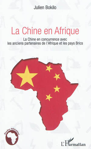 La Chine en Afrique : la Chine en concurrence avec les anciens partenaires de l'Afrique et les pays Brics