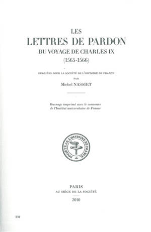 Annuaire-bulletin de la Société de l'histoire de France, n° 541. Les lettres de pardon du voyage de Charles IX (1565-1566)