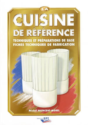 La cuisine de référence : techniques et préparations de base, fiches techniques de fabrication