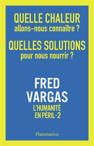 L'humanité en péril. Vol. 2. Quelle chaleur allons-nous connaître ? Quelles solutions pour nous nourrir ?