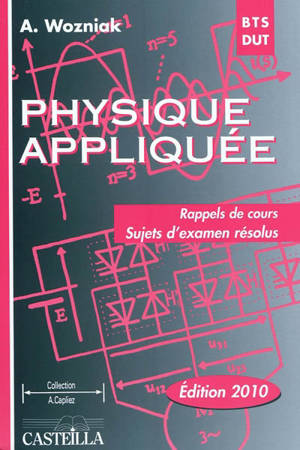 Physique appliquée : rappels de cours, sujets d'examen résolus : BTS-DUT industriels