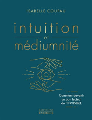 Intuition et médiumnité : comment devenir un bon lecteur de l'invisible