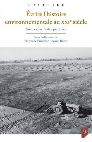 Ecrire l'histoire environnementale au XXIe siècle : sources, méthodes, pratiques