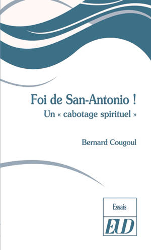 Foi de San-Antonio ! : un cabotage spirituel