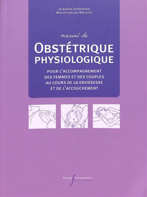 Manuel de obstétrique physiologique : pour l'accompagnement des femmes et des couples au cours de la grossesse et de l'accouchement
