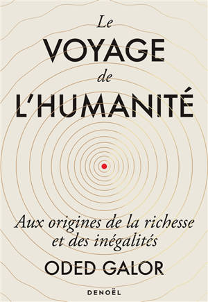 Le voyage de l'humanité : aux origines de la richesse et des inégalités
