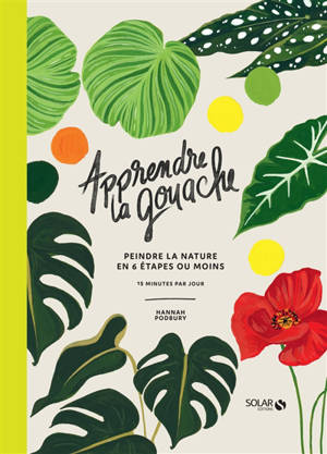 Apprendre la gouache : peindre la nature en 6 étapes ou moins : 15 minutes par jour