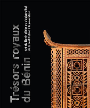 Trésors royaux du Bénin : art du Bénin d'hier et d'aujourd'hui, de la restitution à la révélation