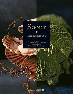 Saour : saveurs bretonnes : 35 produits, 105 recettes