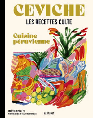 Ceviche : cuisine péruvienne : les recettes culte
