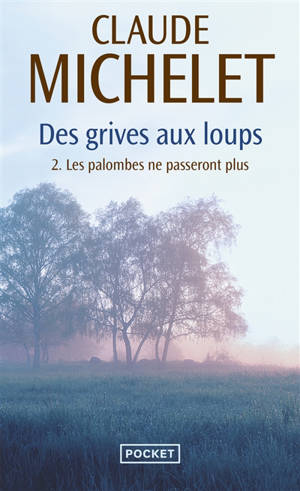 Des grives aux loups. Vol. 2. Les palombes ne passeront plus
