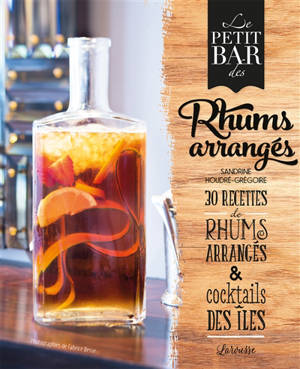 Le petit bar des rhums arrangés : 30 recettes de rhums arrangés & cocktails des îles