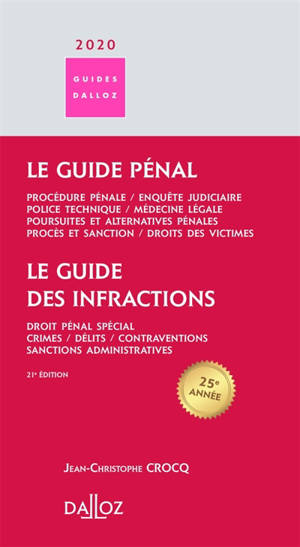 Le guide des infractions 2020 : droit pénal spécial, crimes, délits, contraventions, sanctions administratives. Le guide pénal : procédure pénale, enquête judiciaire, police technique, médecine légale, poursuites et alternatives pénales, procès et sa