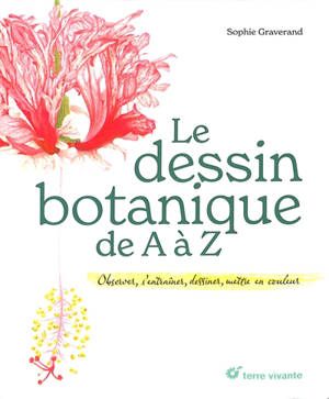 Le dessin botanique de A à Z : observer, s'entraîner, dessiner, mettre en couleur