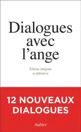 Dialogues avec l'ange : édition intégrale et définitive
