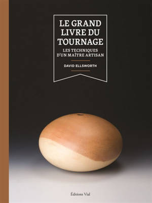 Le grand livre du tournage : les techniques d'un maître artisan