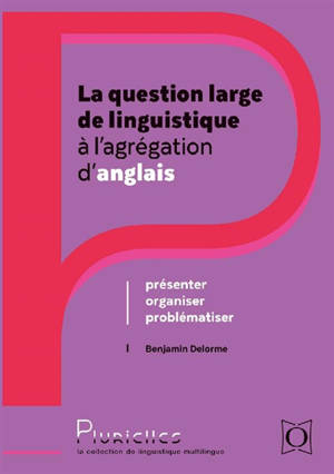 La question large de linguistique à l'agrégation d'anglais : présenter, problématiser, organiser