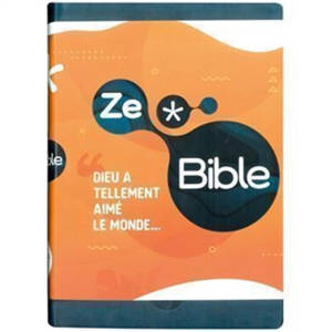 ZeBible : Ancien et Nouveau Testament, avec les livres deutérocanoniques : traduits de l'hébreu et du grec en français courant, avec introductions, notices, outils de lecture et vocabulaire