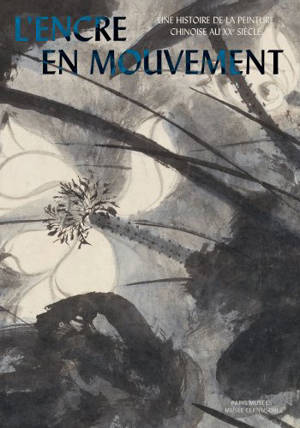L'encre en mouvement, une histoire de la peinture chinoise au XXe siècle : exposition, Paris, Musée Cernuschi, du 21 octobre 2022 au 19 février 2023