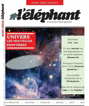 L'Eléphant : la revue, hors-série. L'Univers dévoilé : voyage aux confins de la connaissance