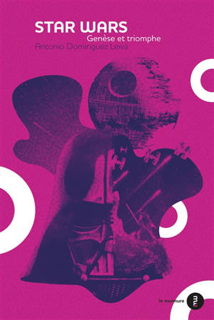 Star Wars : genèse et triomphe