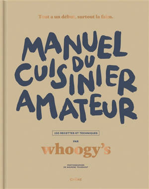 Manuel du cuisinier amateur : 150 recettes et techniques