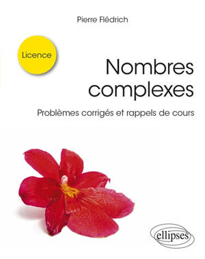 Nombres complexes : problèmes corrigés et rappels de cours : licence