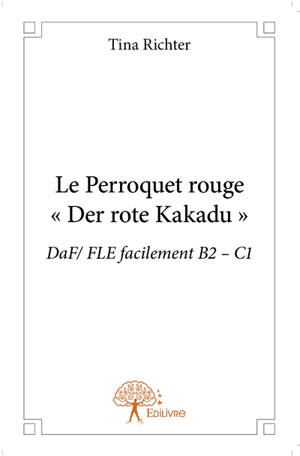 Le perroquet rouge : « der rote kakadu » : DaF/ FLE facilement B2 – C1