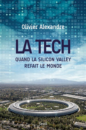 La tech : quand la Silicon Valley refait le monde