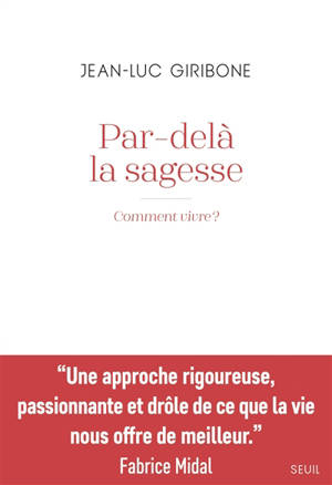 Par-delà la sagesse : comment vivre ?