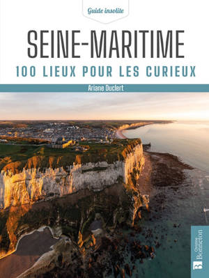 Seine-Maritime : 100 lieux pour les curieux