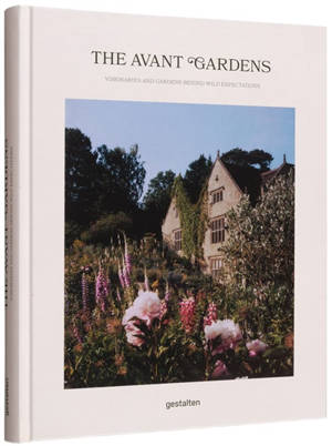 The avant gardens : visionaries and gardens beyond wild expectations