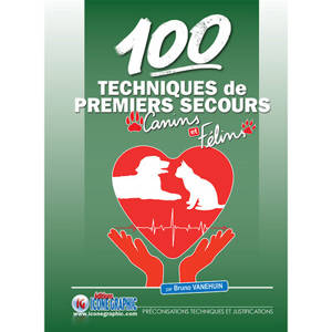 100 techniques de premiers secours canins et félins : préconisations techniques et justifications