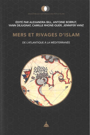 Mers et rivages d'Islam : de l'Atlantique à la Méditerranée : mélanges offerts à Christophe Picard