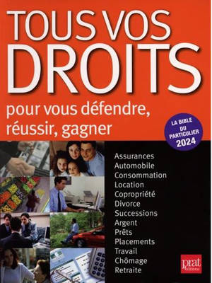 Tous vos droits : pour vous défendre, réussir, gagner