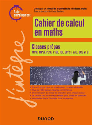 Cahier de calcul en maths : classes prépas MPSI, MP2I, PCSI, PTSI, TSI, BCPST, ATS, ECG et L1 : auto-entraînement