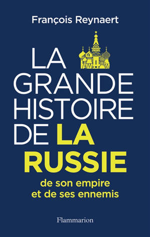 La grande histoire de la Russie, de son empire et de ses ennemis
