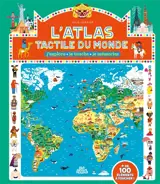L'atlas tactile du monde : j'explore, je touche, je mémorise : + de 100 éléments à toucher !